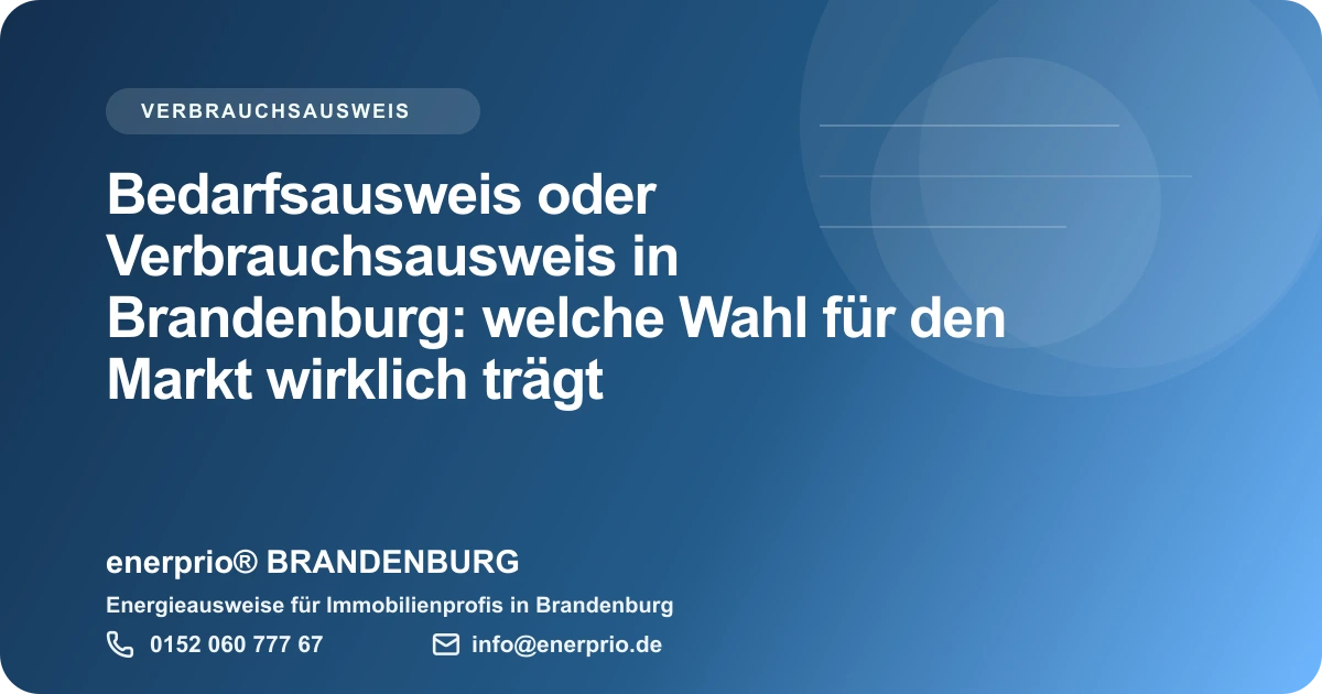 Artikelbild: Bedarfsausweis oder Verbrauchsausweis in Brandenburg: welche Wahl fuer den Markt wirklich traegt – enerprio® BRANDENBURG für Immobilienprofis in Brandenburg