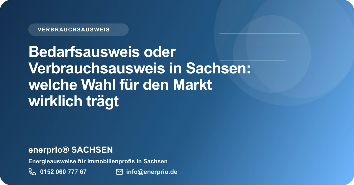 Artikelbild: Bedarfsausweis oder Verbrauchsausweis in Sachsen: welche Wahl fuer den Markt wirklich traegt – enerprio® SACHSEN für Immobilienprofis in Sachsen