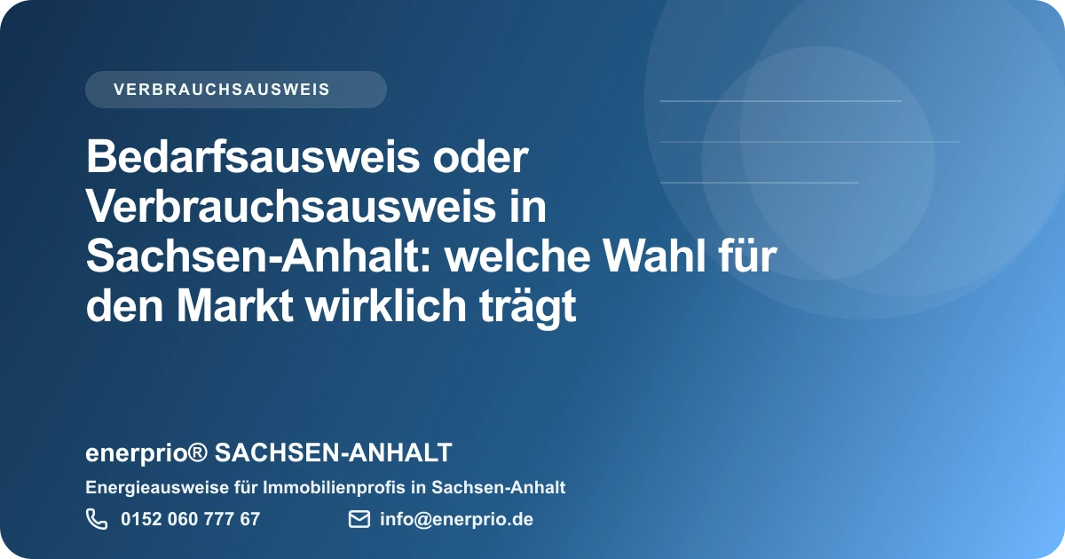 Artikelbild: Bedarfsausweis oder Verbrauchsausweis in Sachsen-Anhalt: welche Wahl fuer den Markt wirklich traegt – enerprio® SACHSEN-ANHALT für Immobilienprofis in Sachsen-Anhalt